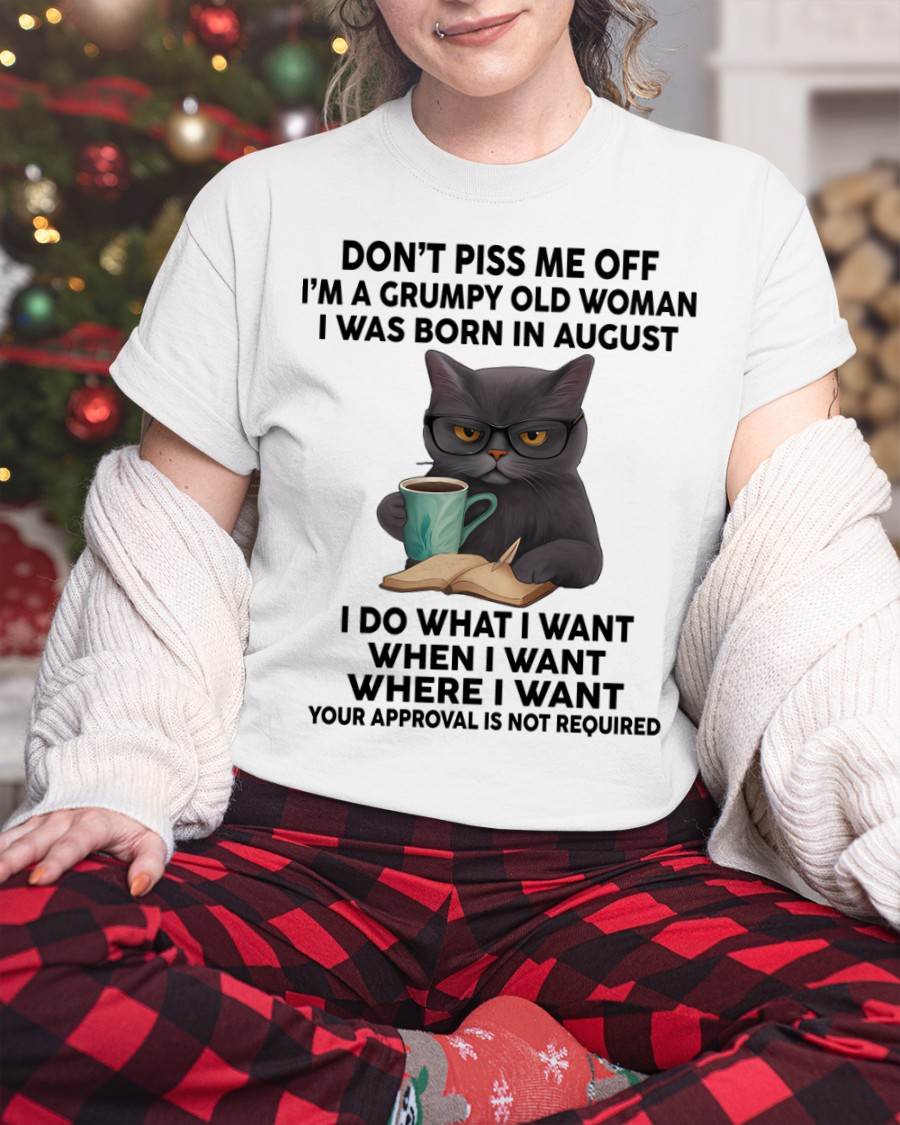 August - Don't Piss Me Off I'm A Grumpy Old Woman - Gift For Women - TLEE08 (SKU09-53-08)