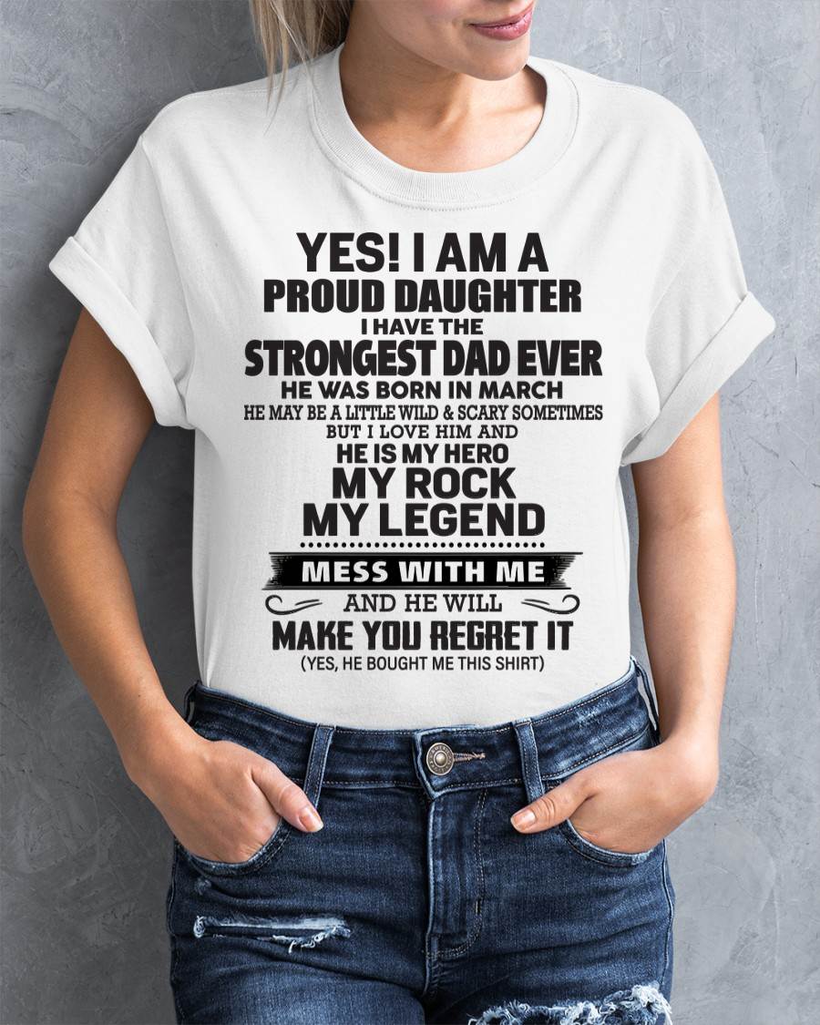 March - Yes! I Am A Proud Daughter I Have The Strongest Dad Ever - Gift From Dad - TLEE03 (SKU09-42-03)