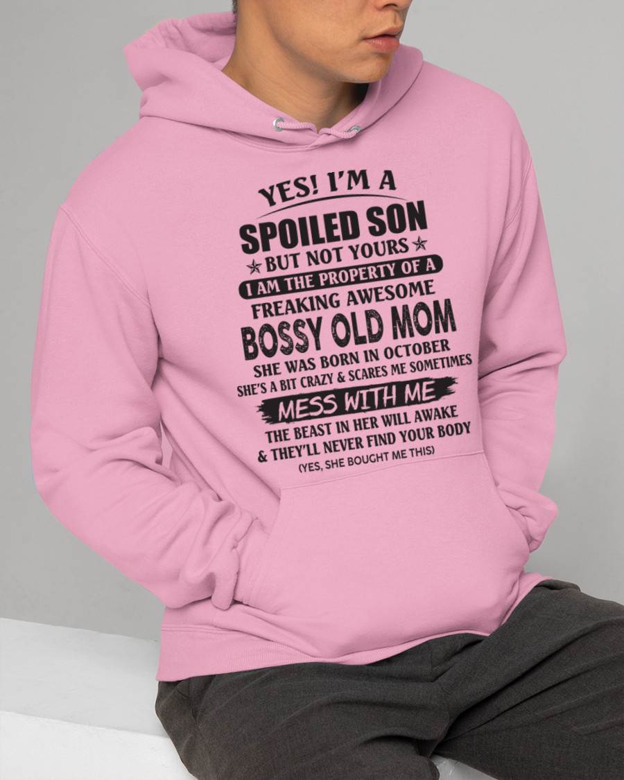 October - Yes! I'm A Spoiled Son But Not Yours I Am The Property Of A Freaking Awesome Bossy Old Mom - Gift From Mom - TLEE10 (SKU07-83-10)