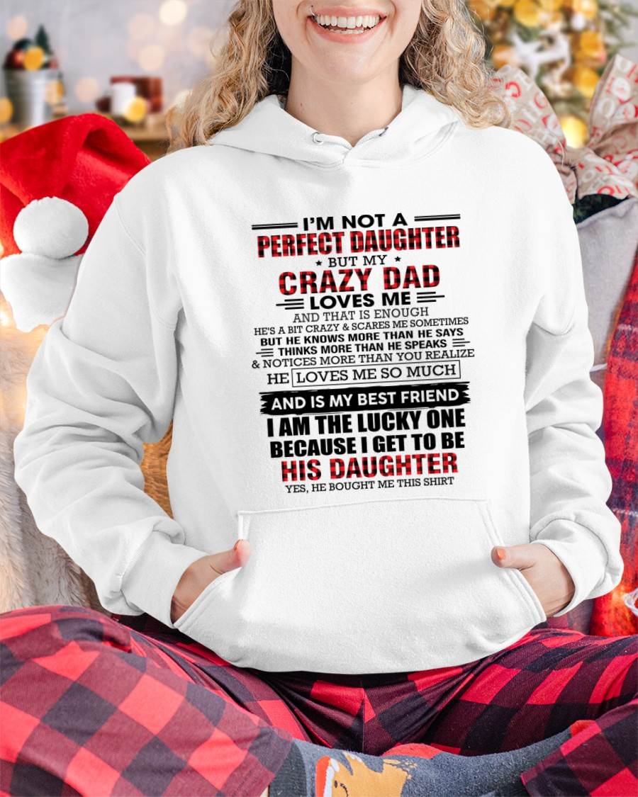 I MAY NOT BE PERFECT BUT I AM FOREVER LOVED BY MY CRAZY DAD - FROM DAD - TLEE00 (SKU2603-311-00)