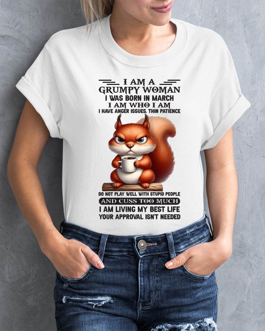 March - I Am A Grumpy Woman I Was Born In January I Am Who I Am - Gift For Women - TLEE03 (SKU09-07-03)