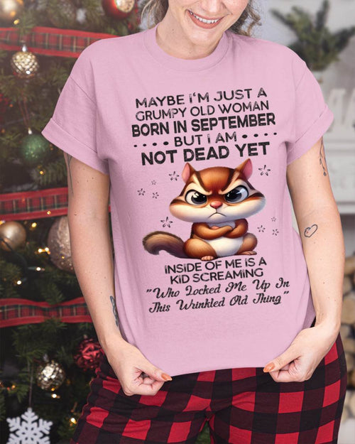 September - Maybe I’m Just A Grumpy Old Woman Born In September But I Am Not Dead Yet - Gift For Women - TLEE09 (SKU09-22-09)