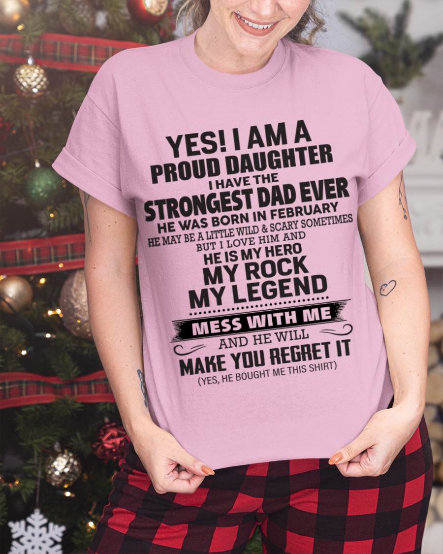 February - Yes! I Am A Proud Daughter I Have The Strongest Dad Ever - Gift From Dad - TLEE02 (SKU09-42-02)