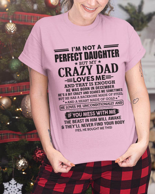DECEMBER - I'M NOT A PERFECT DAUGHTER BUT MY CRAZY DAD LOVES ME AND THAT IS ENOUGH  - FROM DAD - TLEE12 (SKU10-26-12)