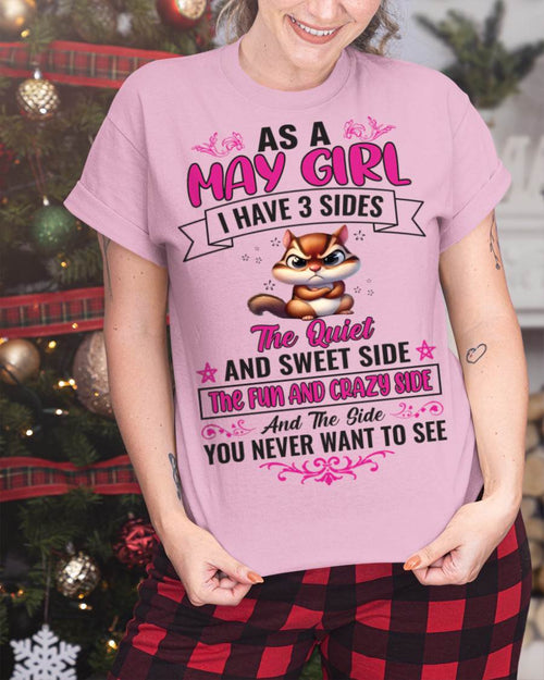 MAY - AS A MAY GIRL I HAVE 3 SIDES THE QUIET AND SWEET SIDE THE FUN AND CRAZY SIDE AND THE SIDE YOU NEVER WANT TO SEE - FOR WOMEN - TLEE05 (SKU09-37-05)