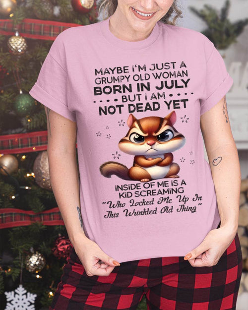 July - Maybe I’m Just A Grumpy Old Woman Born In July But I Am Not Dead Yet - Gift For Women - TLEE07 (SKU09-22-07)