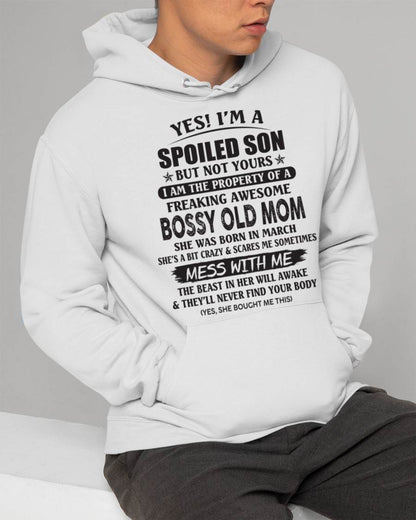 March - Yes! I'm A Spoiled Son But Not Yours I Am The Property Of A Freaking Awesome Bossy Old Mom - Gift From Mom - TLEE03 (SKU07-83-03)