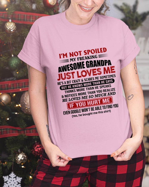 I'M NOT SPOILED MY FREAKING AWESOME GRANDPA JUST LOVES ME - FROM GRANDPA - TLEE00 (SKU09-127-00)