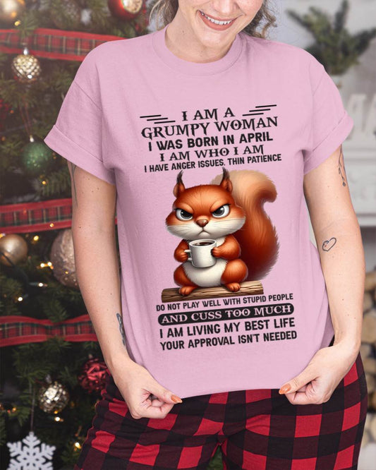 April - I Am A Grumpy Woman I Was Born In January I Am Who I Am - Gift For Women - TLEE04 (SKU09-07-04)