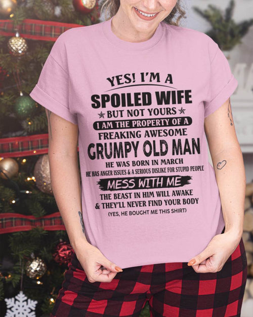 March - Yes! I'm A Spoiled Wife But Not Yours I Am The Property Of A Freaking Awesome Grumpy Old Man - Gift From Husband - TLEE03 (SKU07-16-03)