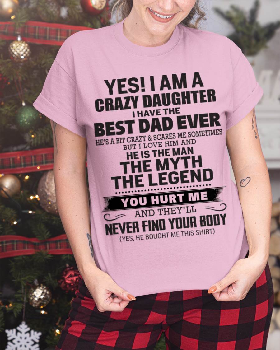 Yes! I Am A Crazy Daughter I Have The Best Dad Ever - Gift From Dad - TLEE00 (SKU09-09-00)