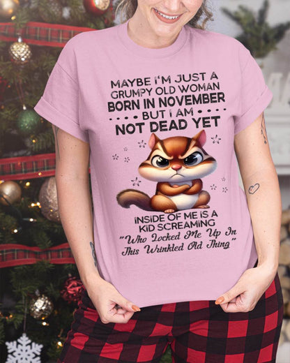 November - Maybe I’m Just A Grumpy Old Woman Born In November But I Am Not Dead Yet - Gift For Women - TLEE11 (SKU09-22-11)