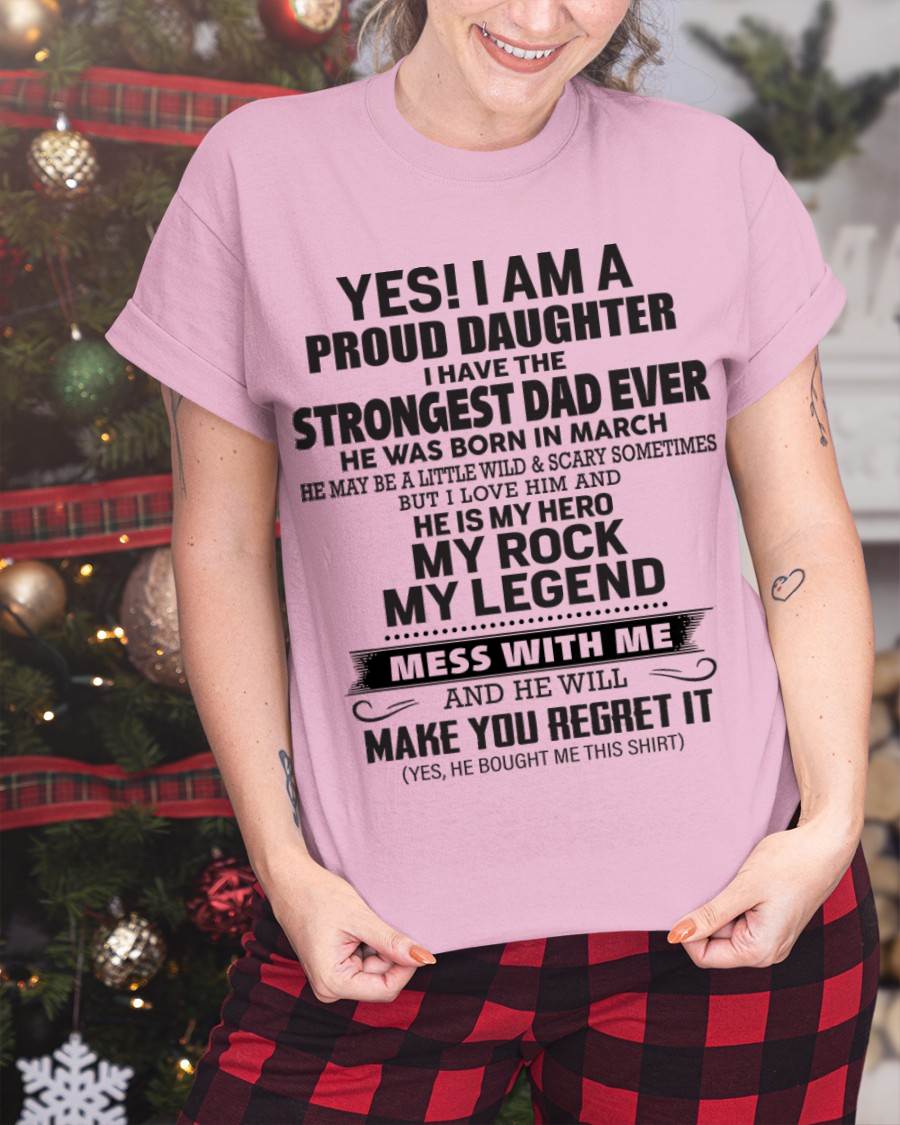 March - Yes! I Am A Proud Daughter I Have The Strongest Dad Ever - Gift From Dad - TLEE03 (SKU09-42-03)