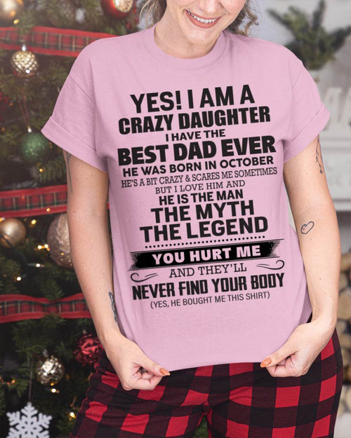 October - Yes! I Am A Crazy Daughter I Have The Best Dad Ever - Gift From Dad - TLEE10 (SKU09-09-10)