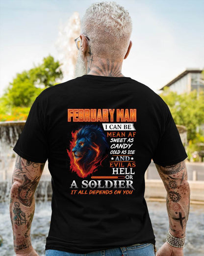 FEBRUARY MAN I CAN BE MEAN AF SWEET AS CANDY COLD AS ICE AND EVIL AS HELL OR A SOLDIER IT ALL DEPENDS ON YOU - GIFT FOR MAN - TLEE02 (SKU10-31-02)