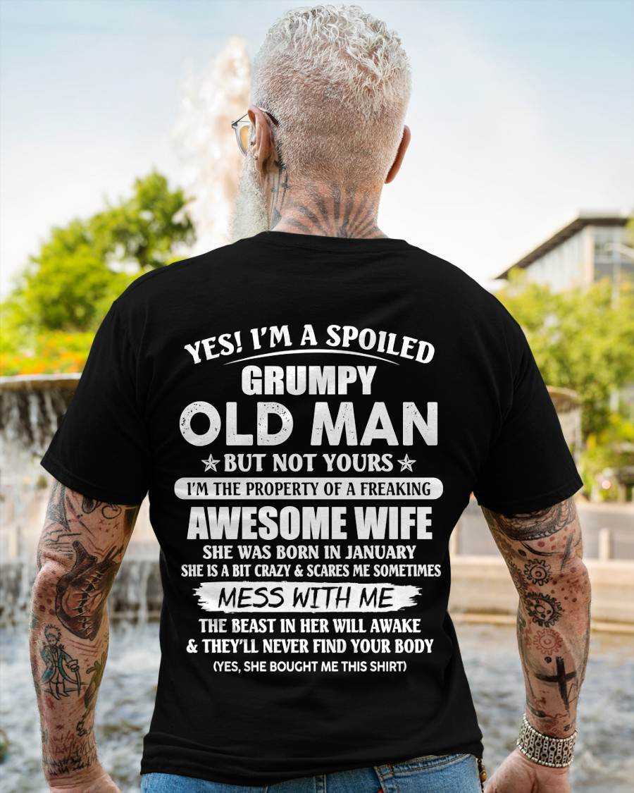 January - Yes! I'm A Spoiled Grumpy Old Man But Not Yours I'm The Property Of A Freaking Awesome Wife - Gift From Wife - TLEE01 (SKU06-68-01)