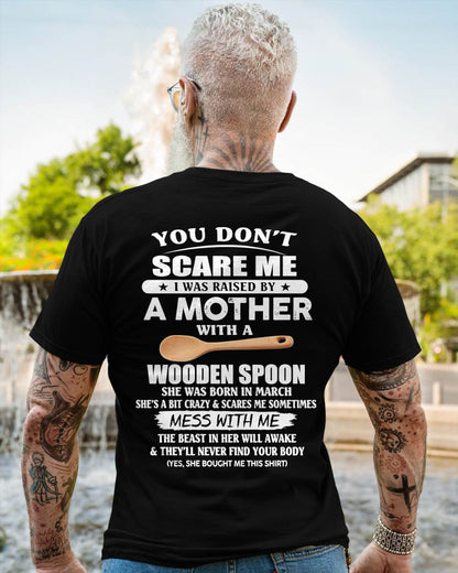 March - You Don't Scare Me I Was Raised By A Mother With A Wooden Spoon - Gift From Mom - TLEE03 (SKU07-82-03)