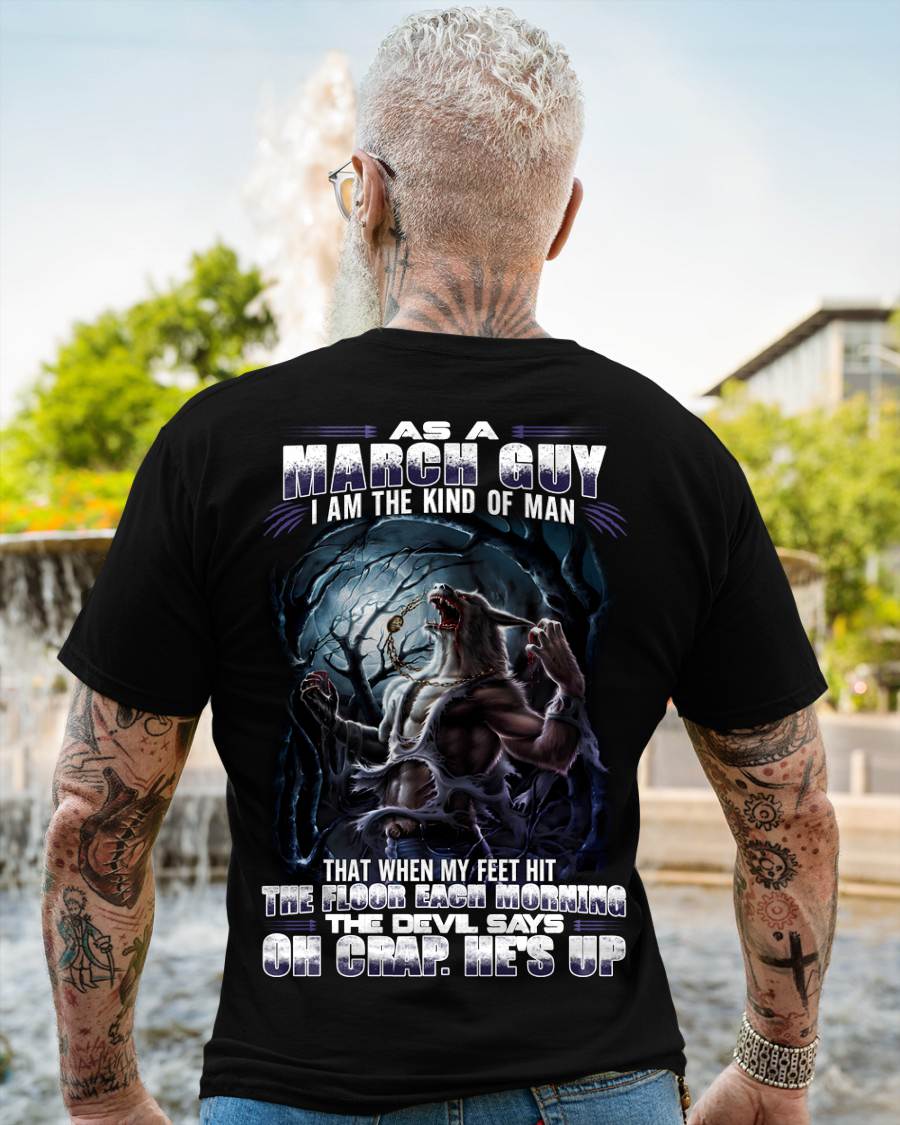 March - "As A March Guy I Am The Kind Of Man That When My Feet Hit The Floor Each Morning The Devil Says Oh Crap. He’s Up" - Gift For Man - TLEE03 (SKU08-80-03)