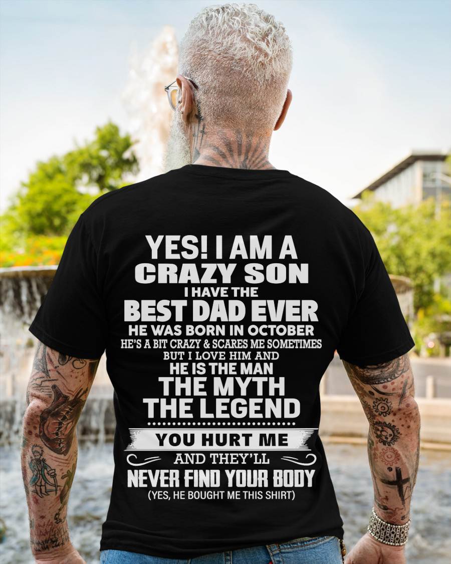 October - Yes! I Am A Crazy Son I Have The Best Dad Ever - Gift From Dad - TLEE10 (SKU09-27-10)