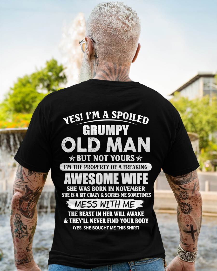 November - Yes! I'm A Spoiled Grumpy Old Man But Not Yours I'm The Property Of A Freaking Awesome Wife - Gift From Wife - TLEE11 (SKU06-68-11)