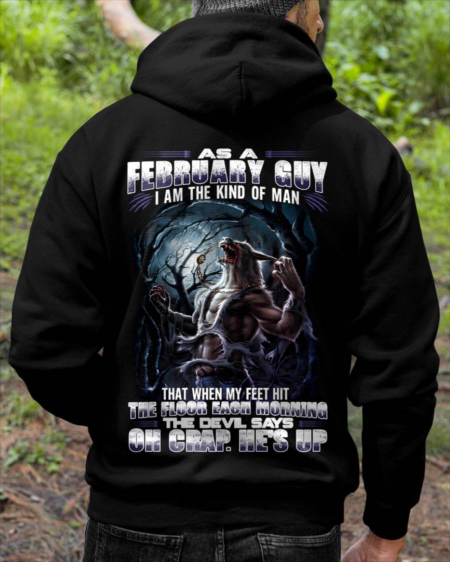 February - "As A February Guy I Am The Kind Of Man That When My Feet Hit The Floor Each Morning The Devil Says Oh Crap. He’s Up" - Gift For Man - TLEE02 (SKU08-80-02)