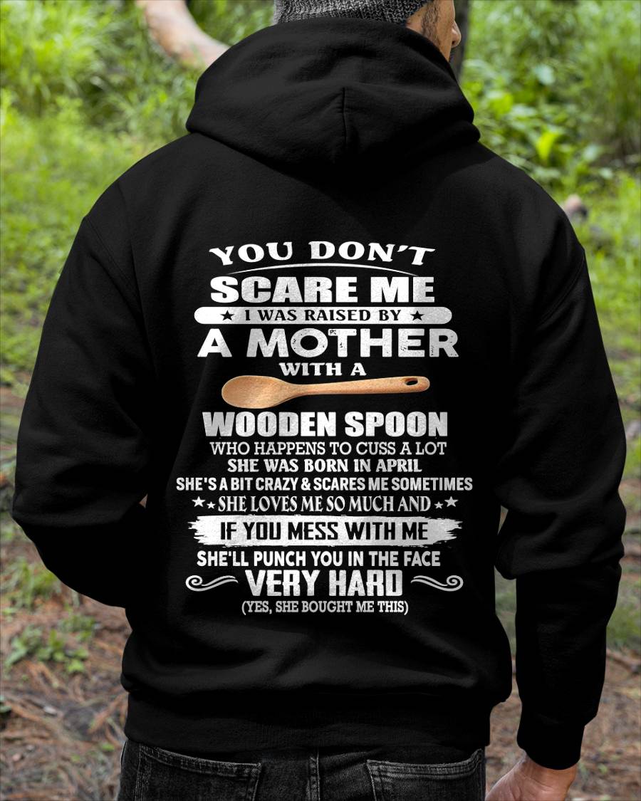 April - You Don't Scare Me I Was Raised By A Mother With A Wooden Spoon  - Gift From Mom - TLEE04 (SKU07-125-04)