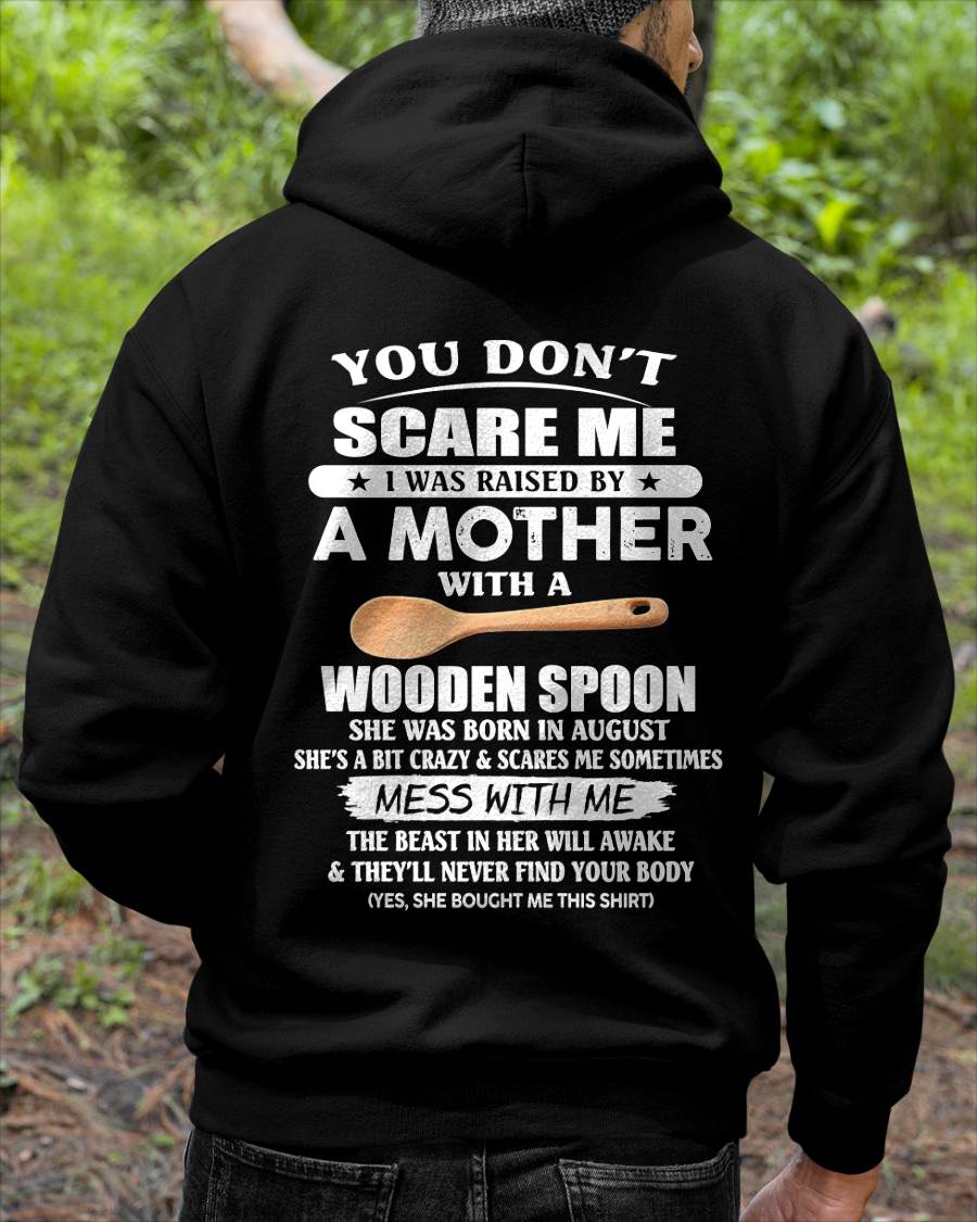 August - You Don't Scare Me I Was Raised By A Mother With A Wooden Spoon - Gift From Mom - TLEE08 (SKU07-82-08)