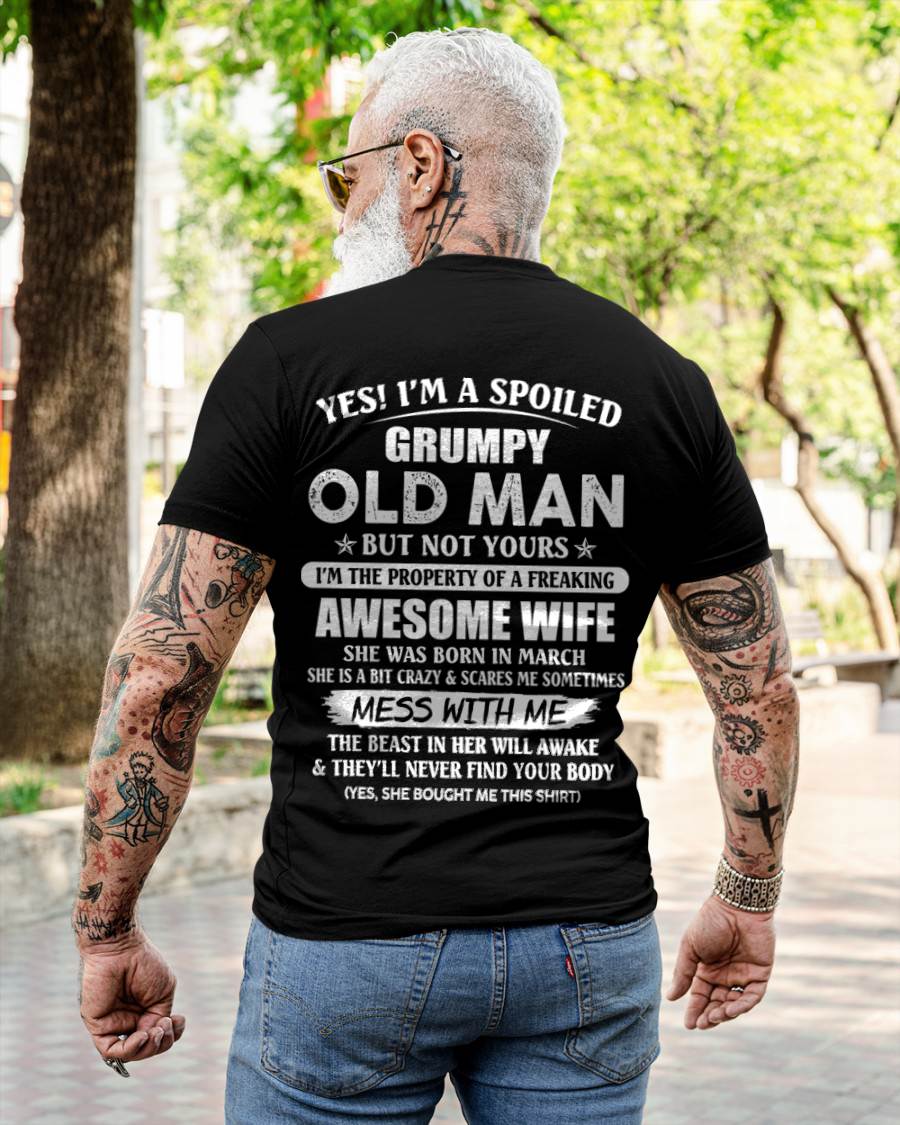 March - Yes! I'm A Spoiled Grumpy Old Man But Not Yours I'm The Property Of A Freaking Awesome Wife - Gift From Wife - TLEE03 (SKU06-68-03)