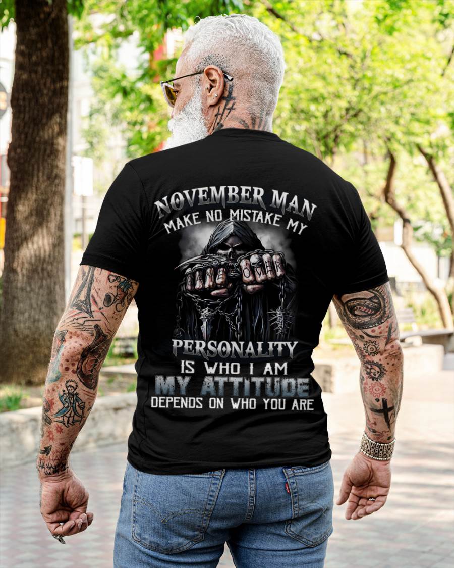 November Man Make No Mistake My Personality Is Who I Am My Attitude Depends On Who You Are - Gift For Man - TLEE011 (SKU08-83-11)