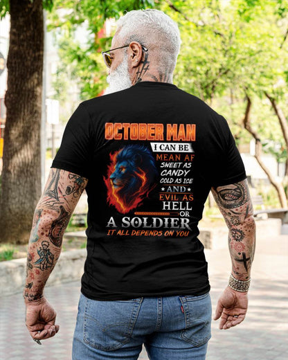 OCTOBER MAN I CAN BE MEAN AF SWEET AS CANDY COLD AS ICE AND EVIL AS HELL OR A SOLDIER IT ALL DEPENDS ON YOU - GIFT FOR MAN - TLEE10 (SKU10-31-10)
