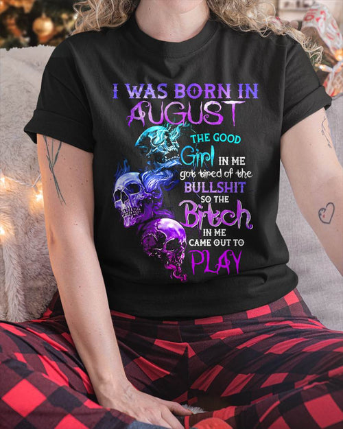 AUGUST - THE GOOD GIRL IS GONE – THE REAL ONE JUST SHOWED UP - FOR WOMEN - TLEE08 (SKU10-33-08)