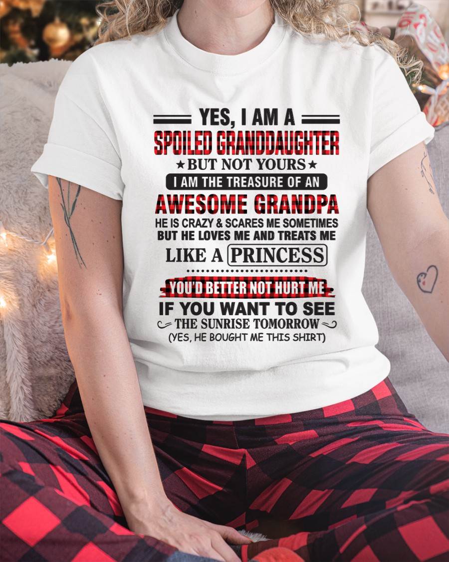 YES, I AM A SPOILED GRANDDAUGHTER – TREASURE OF AN AWESOME GRANDPA - FROM GRANDPA - TLEE00 (SKU2602-205-00)