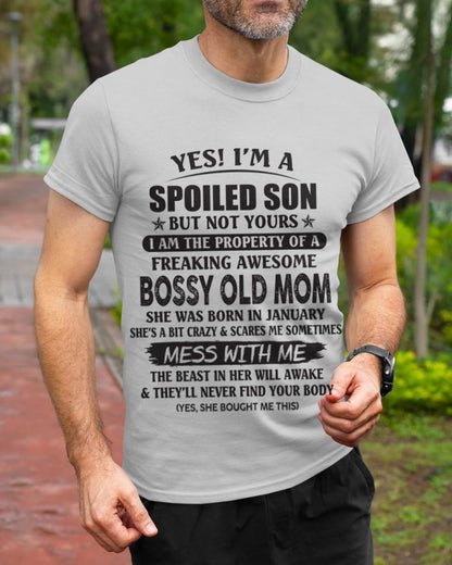 January - Yes! I'm A Spoiled Son But Not Yours I Am The Property Of A Freaking Awesome Bossy Old Mom - Gift From Mom - TLEE01 (SKU07-83-01)