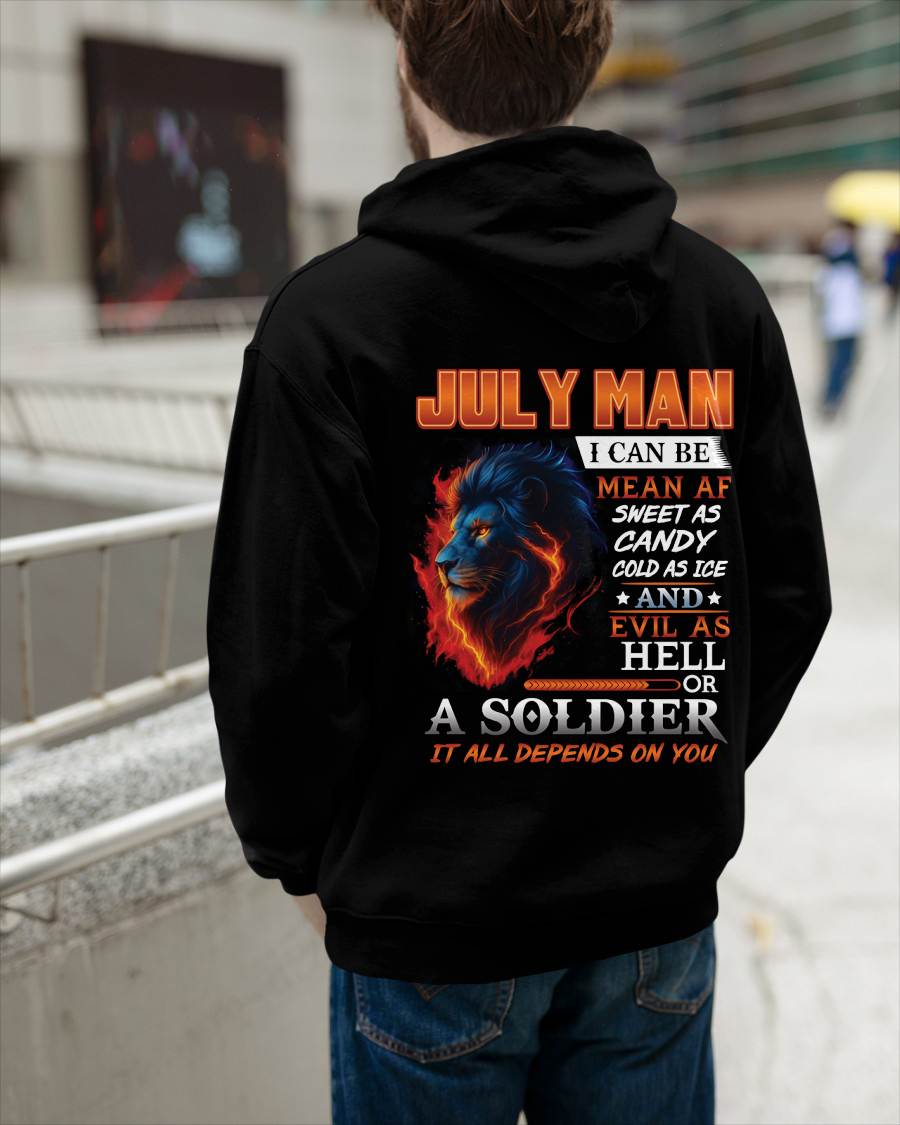 JULY MAN I CAN BE MEAN AF SWEET AS CANDY COLD AS ICE AND EVIL AS HELL OR A SOLDIER IT ALL DEPENDS ON YOU - GIFT FOR MAN - TLEE07 (SKU10-31-07)