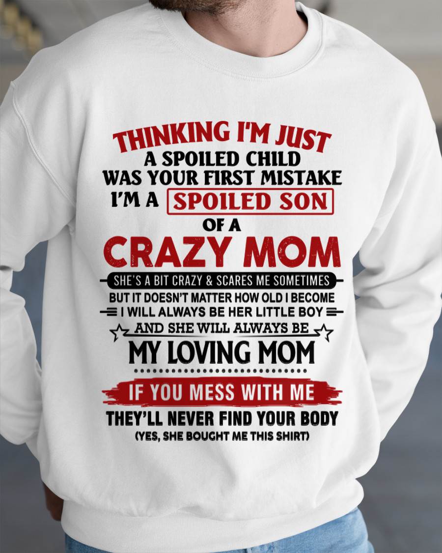 THINKING I’M JUST A SPOILED CHILD WAS YOUR FIRST MISTAKE  I’M A SPOILED SON OF A CRAZY MOM - FROM MOM - TLEE00 (SKU2602-06-00)