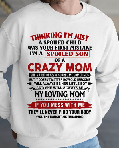 THINKING I’M JUST A SPOILED CHILD WAS YOUR FIRST MISTAKE  I’M A SPOILED SON OF A CRAZY MOM - FROM MOM - TLEE00 (SKU2602-06-00)