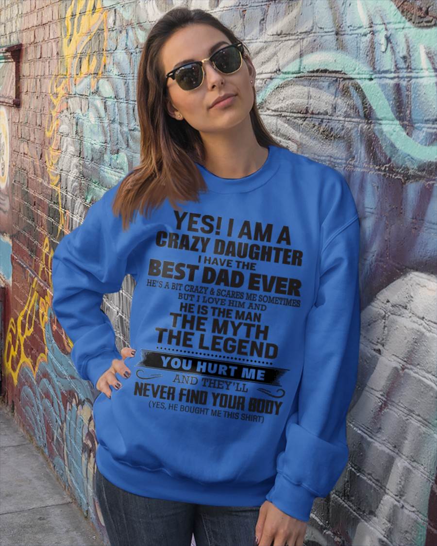 Yes! I Am A Crazy Daughter I Have The Best Dad Ever - Gift From Dad - TLEE00 (SKU09-09-00)