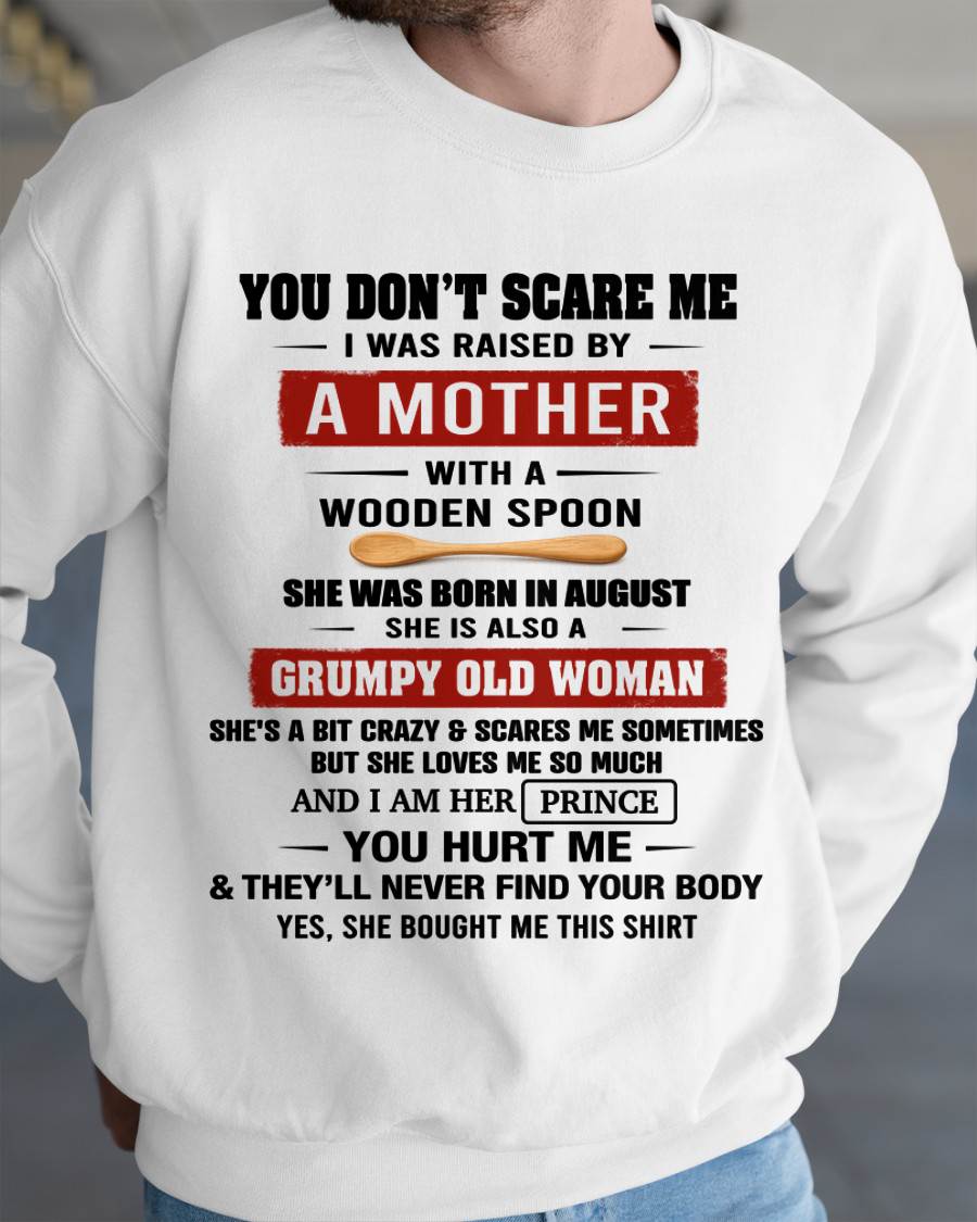 AUGUST - YOU DON’T SCARE ME I WAS RAISED BY  A MOTHER  WITH A WOODEN SPOON - FROM MOM - TLEE08 (SKU2602-216-08)