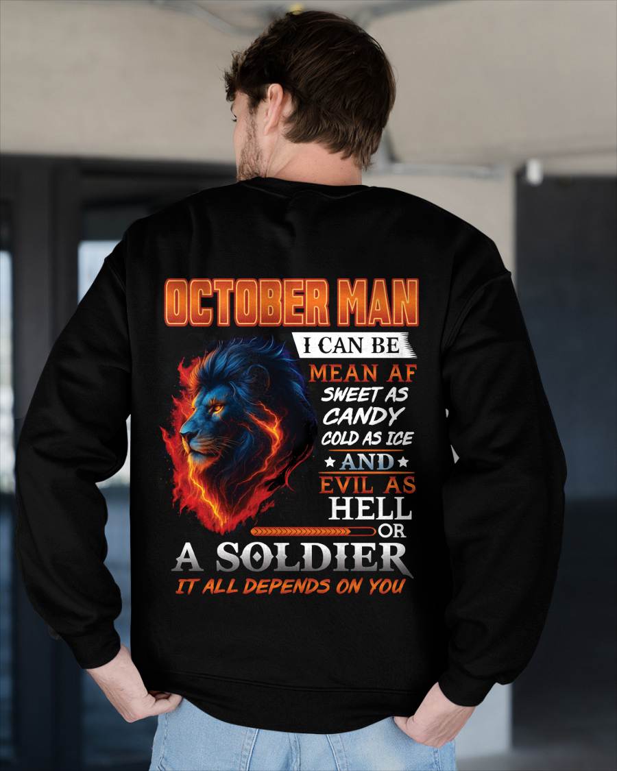 OCTOBER MAN I CAN BE MEAN AF SWEET AS CANDY COLD AS ICE AND EVIL AS HELL OR A SOLDIER IT ALL DEPENDS ON YOU - GIFT FOR MAN - TLEE10 (SKU10-31-10)