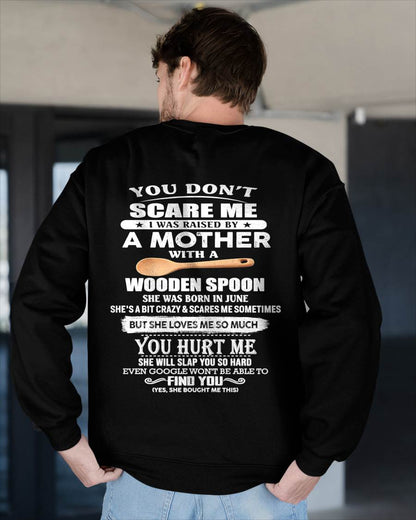 June - You Don't Scare Me I Was Raised By A Mother With A Wooden Spoon  - Gift From Mom - TLEE06 (SKU07-128-06)