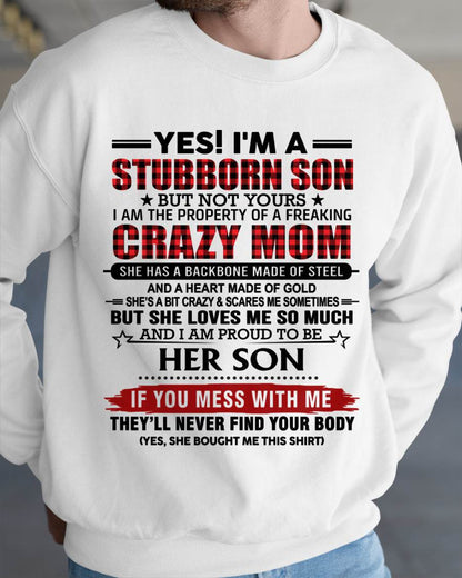 YES! I'M A STUBBORN SON BUT NOT YOURS I AM THE PROPERTY OF A FREAKING CRAZY MOM - FROM MOM - TLEE00 (SKU26T-01111-00)