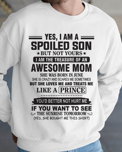 JUNE - YES, I AM A SPOILED SON BUT NOT YOURS  I AM THE TREASURE OF AN AWESOME MOM - FROM MOM - TLEE06 (SKU10-131-06)