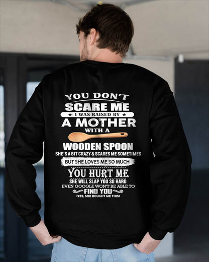 You Don't Scare Me I Was Raised By A Mother With A Wooden Spoon  - Gift From Mom - TLEE00 (SKU07-128-00)