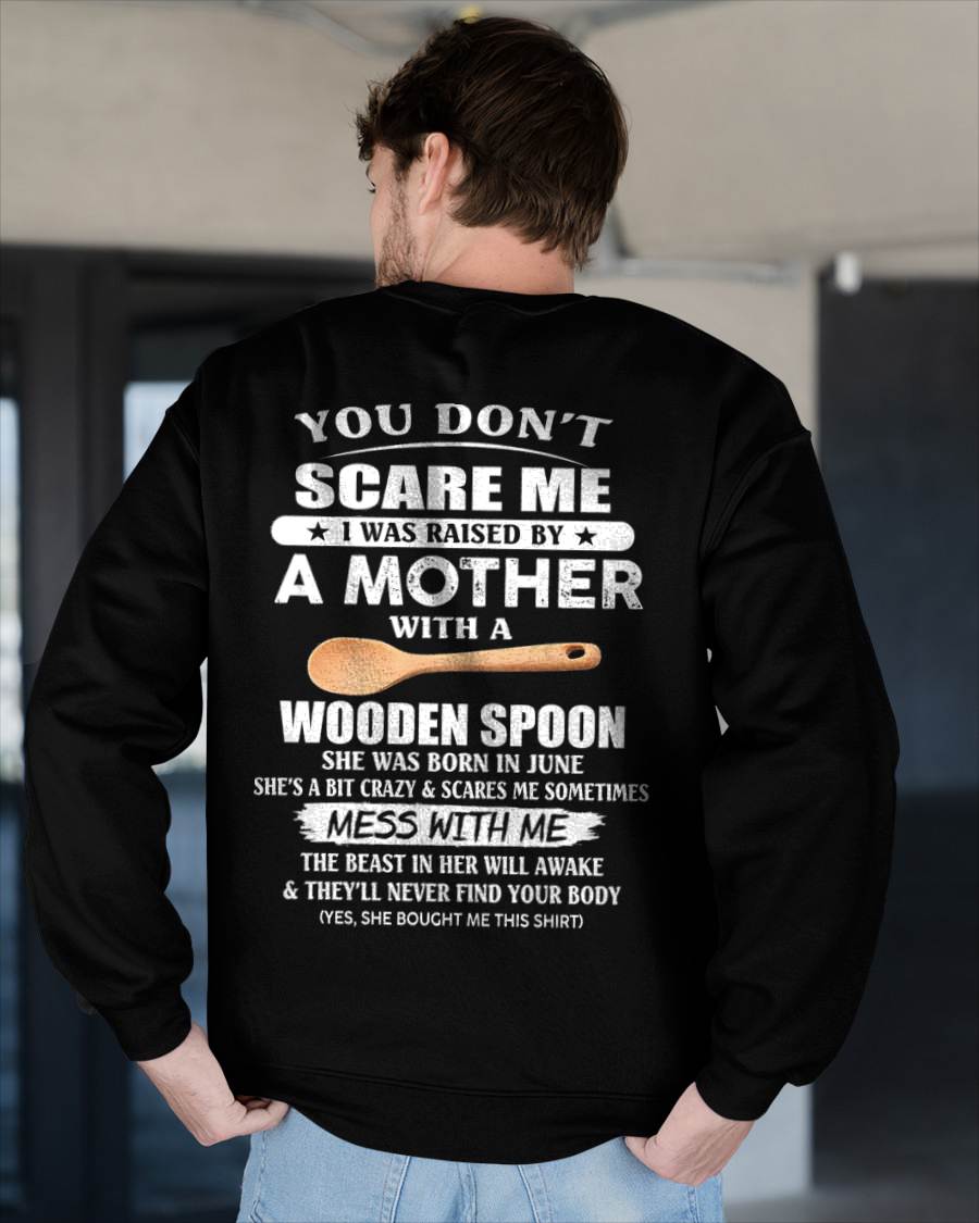 June - You Don't Scare Me I Was Raised By A Mother With A Wooden Spoon - Gift From Mom - TLEE06 (SKU07-82-06)