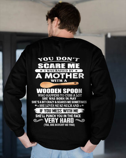 May - You Don't Scare Me I Was Raised By A Mother With A Wooden Spoon - Gift From Mom - TLEE05 (SKU07-125-05)