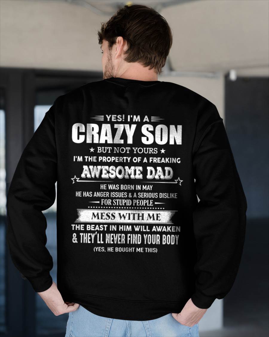 May - Yes I'm A Crazy Son But Not Yours I'm The Property Of A Freaking Awesome - Gift From Dad - TLEE05 (SKU07-52-05)