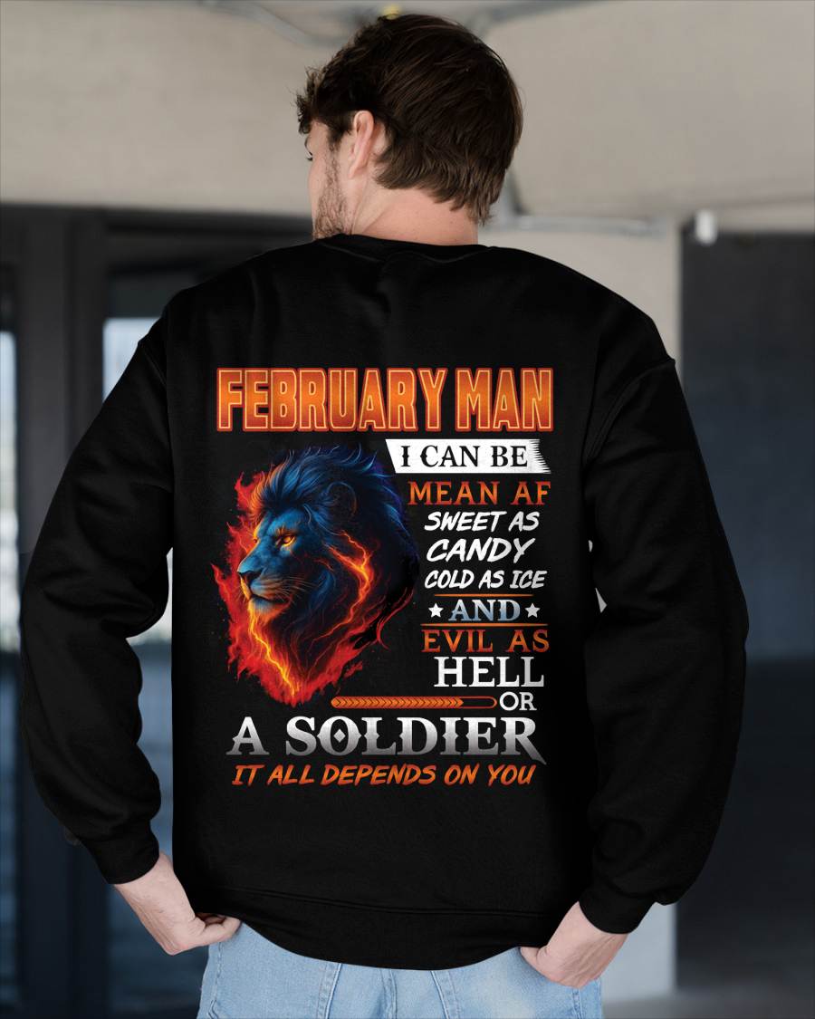 FEBRUARY MAN I CAN BE MEAN AF SWEET AS CANDY COLD AS ICE AND EVIL AS HELL OR A SOLDIER IT ALL DEPENDS ON YOU - GIFT FOR MAN - TLEE02 (SKU10-31-02)