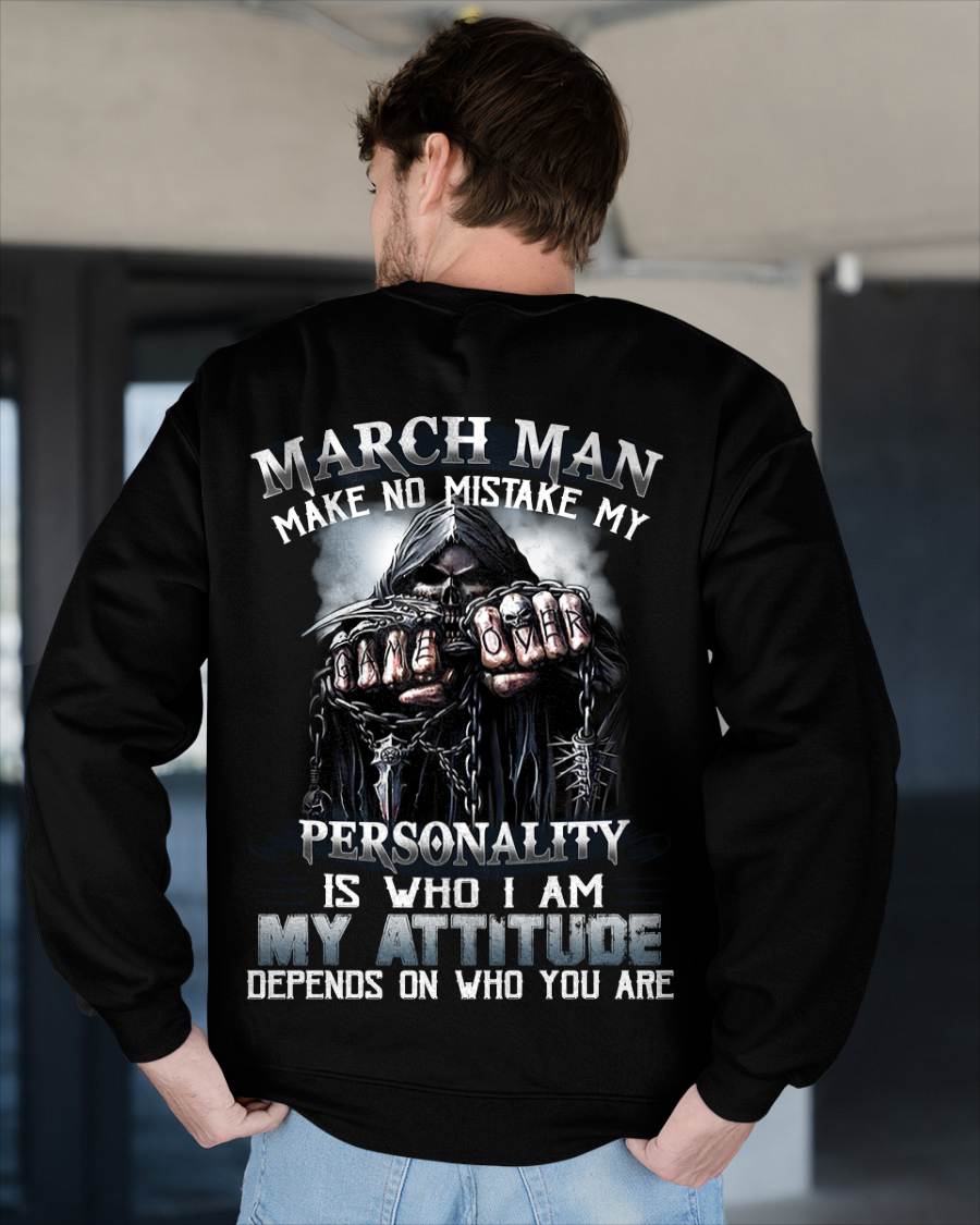 March Man Make No Mistake My Personality Is Who I Am My Attitude Depends On Who You Are - Gift For Man - TLEE03 (SKU08-83-03)