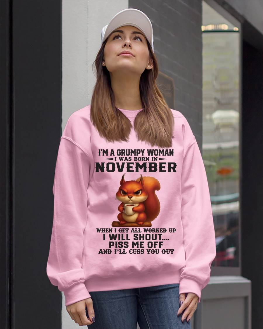 NOVEMBER - I'M A GRUMPY WOMAN WHEN I GET ALL WORKED UP I WILL SHOUT PISS ME OFF AND I’LL CUSS YOU OUT - FOR WOMEN - TLEE11 (SKU09-93-11)