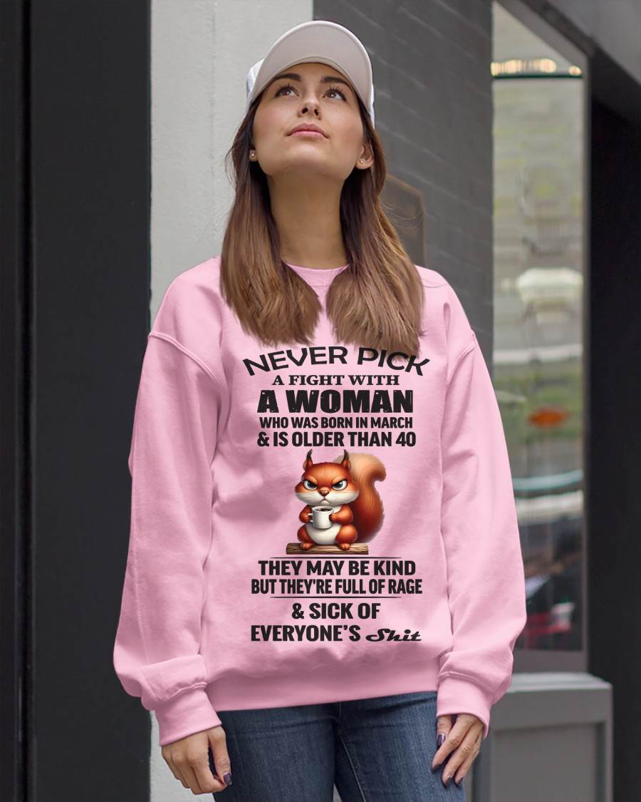 MARCH - NEVER PICK A FIGHT WITH A WOMAN WHO WAS BORN IN MARCH & IS OLDER THAN 40 - FOR WOMEN - TLEE03 (SKU09-129-03)
